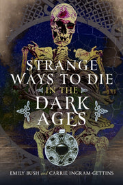 Strange Ways To Die In The Dark Ages By Bush, Emily