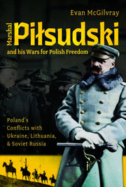 Marshal Pilsudski & His Wars For Polish