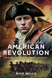 Real Story Of The American Revolution By Wells, Mike