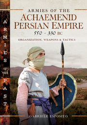 Armies Of The Achaemenid Persian Empire By Esposito, Gabriele