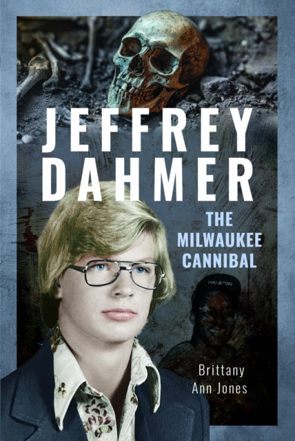 Jeffrey Dahmer The Milwaukee Cannibal By Jones, Brittany Ann