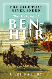 Race That Never Ended/making Of Ben Hur By Parlby, Geri