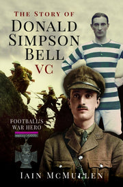Story Of Donald Simpson Bell Vc By Mcmullen, Iain