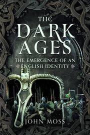 Dark Ages The Emergence Of An English Id By Moss, John