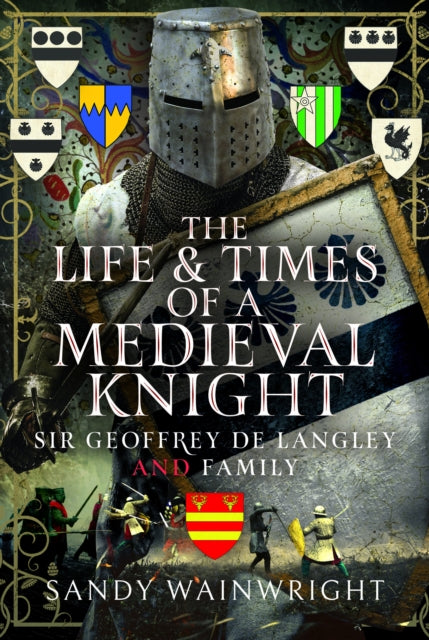 Life & Times Of A Medieval Knight By Wainwright, Sandy