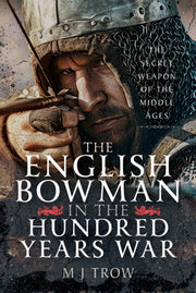 English Bowman In The Hundred Years War By Trow, M J