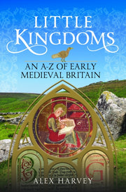 Little Kingdoms: An A-z Of Early Medieva By Alex Harvey