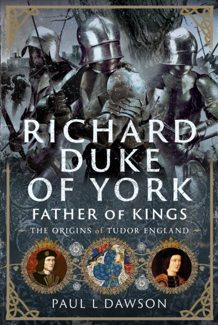 Richard Duke Of York Father Of Kings By Dawson, Paul L