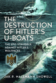 Destruction Of Hitlers Uboats By Showell, Jak P Mallm