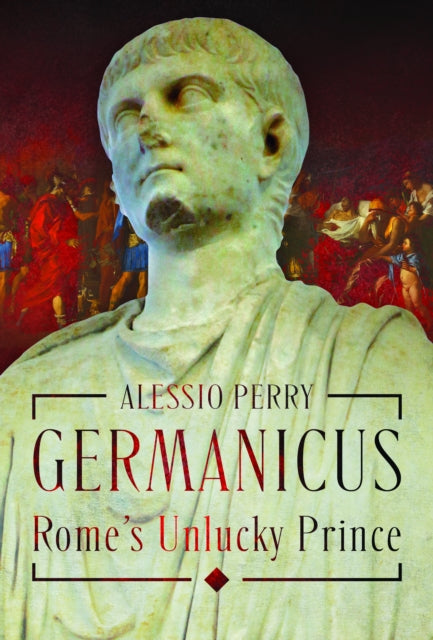 Germanicus Romes Unlucky Prince