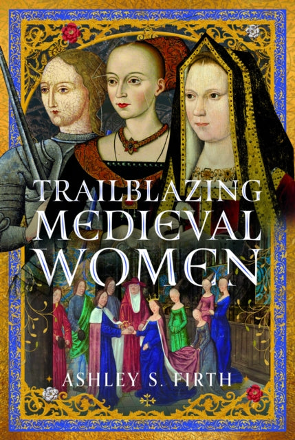 Trailblazing Medieval Women By Firth, Ashley Sarah