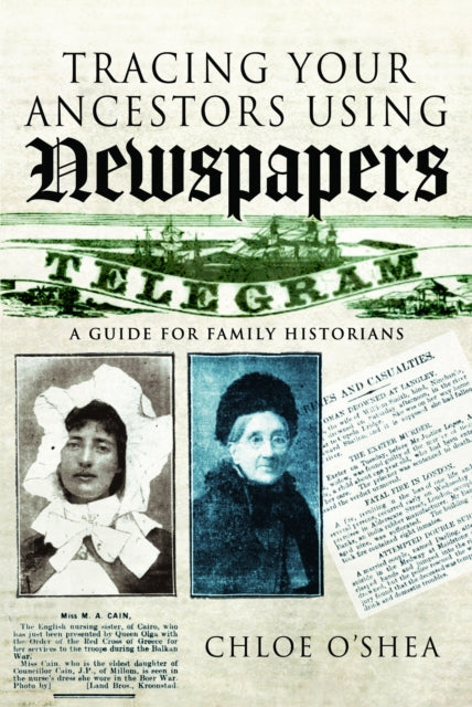 Tracing Your Ancestors Using Newspapers By O'shea, Chloe