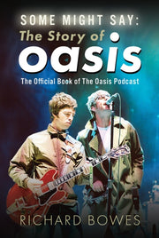 Some Might Say The Story Of Oasis By Bowes, Richard