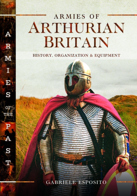 Armies Of Arthurian Britain By Esposito, Gabriele
