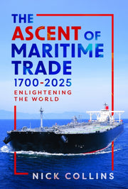 Ascent Of Maritime Trade 1700-2025 By Collins, Nick