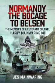 Normandy The Bocage To Belsen By Mainwaring, Jes