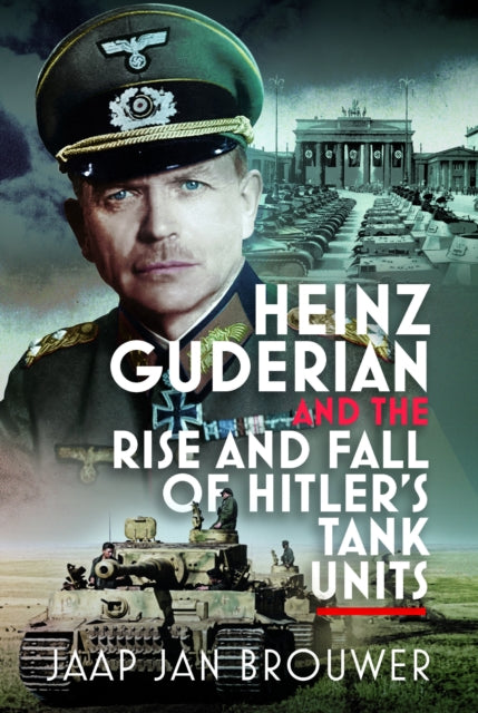 Heinz Guderian/fall Of Hitlers Tank Unit By Brouwer, Jaap Jan