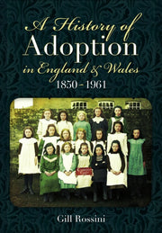 History Of Adoption In England & Wales 1 By Rossini, Gill