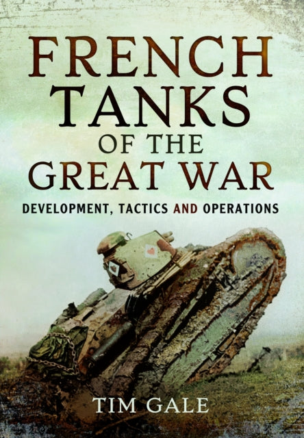 French Tanks Of The Great War By Gale, Tim