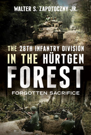 28th Infantry Division/hurtgen Forest By Zapotoczny, Walter S