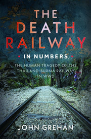 Death Railway In Numbers By Grehan, John