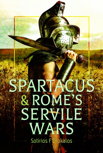 Spartacus & Romes Servile Wars By Drokalos, Sotirios F
