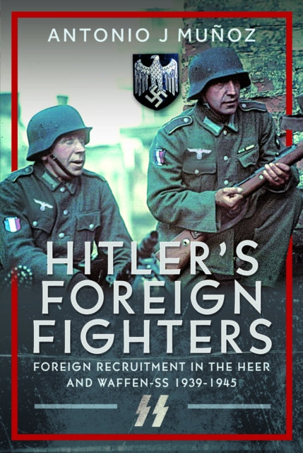 Hitlers Foreign Fighters By Munoz, Antonio J