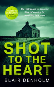 Shot To The Heart By Denholm, Blair
