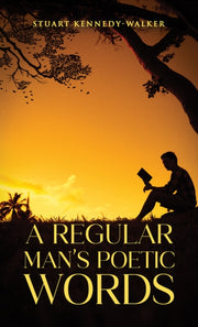 Regular Mans Poetic Words By Kennedy-walker, Stua