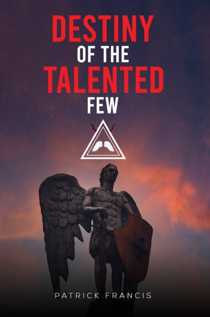 Destiny Of The Talented Few By Patrick Francis