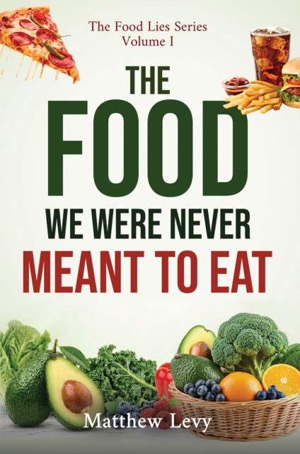 Food We Were Never Meant To Eat By Levy, Matthew