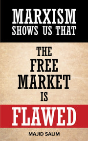 Marxism Shows Us That The Free Market Is By Salim, Majid