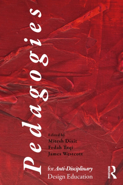 Pedagogies For An Anti-disciplinary Des By Dixit  Mitesh