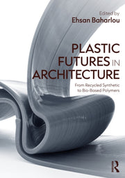 Plastic Futures In Architecture By Baharlou  Ehsan