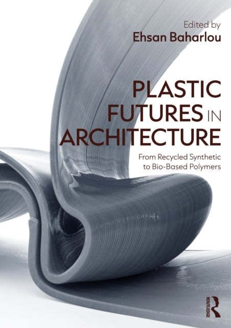 Plastic Futures In Architecture By Baharlou  Ehsan