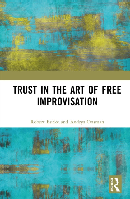 Trust In The Art Of Free Improvisation By Burke  Robert