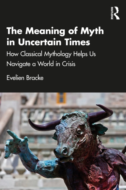 Meaning Of Myth In Uncertain Times By Bracke  Evelien