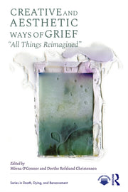 Creative And Aesthetic Ways Of Grief By O        Connor  M