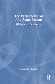 Permanence Of Anti-roma Racism By Matache  Margareta