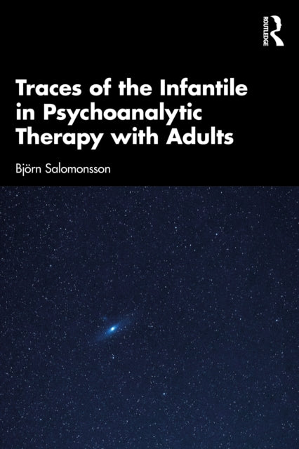 Traces Of The Infantile In Psychoanalyt By Salomonsson  Bj    R