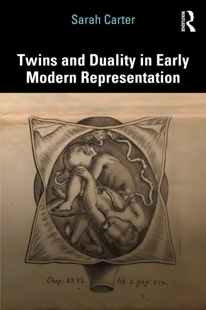 Twins And Duality In Early Modern Repre By Carter  Sarah