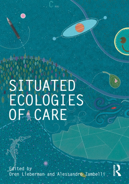 Situated Ecologies Of Care By Lieberman  Oren