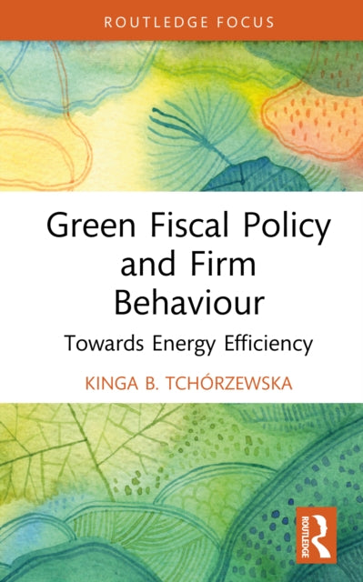Green Fiscal Policy And Firm Behaviour By Tch    Rzewska  King