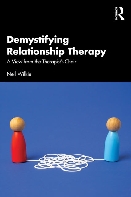 Demystifying Relationship Therapy By Wilkie  Neil