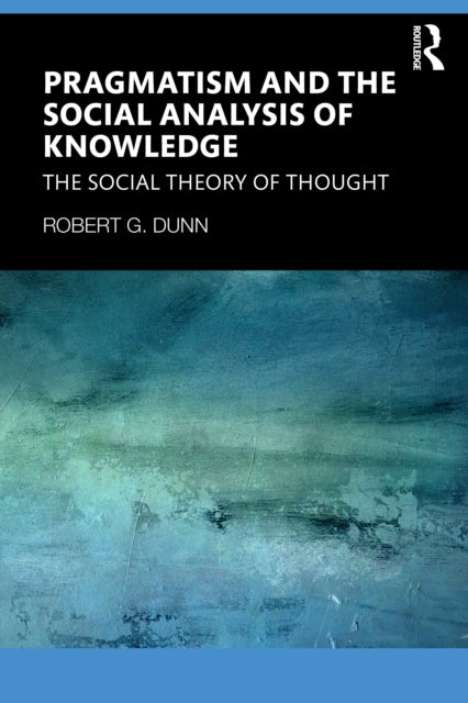 Pragmatism And The Social Analysis Of K By Dunn  Robert G.