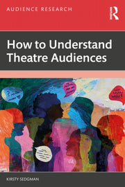 How To Understand Theatre Audiences By Sedgman  Kirsty