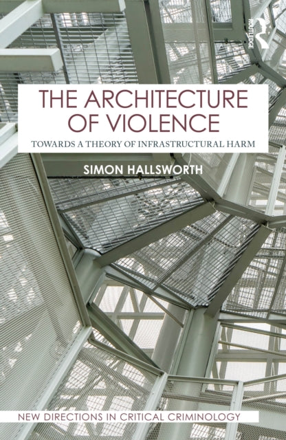 Architecture Of Violence By Hallsworth  Simon
