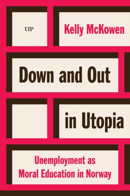 Down And Out In Utopia : Unemployment As By Mckowen, Kelly