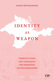 Identity As Weapon : Crimean Tatars And By Shynkarenko, Mariia