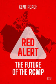 Red Alert The Future Of The Rcmp By Roach, Kent
